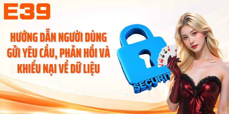 Hướng dẫn người dùng gửi yêu cầu, phản hồi và khiếu nại về dữ liệu