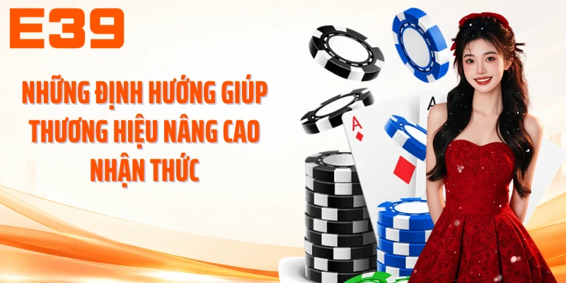 Những định hướng giúp thương hiệu nâng cao nhận thức